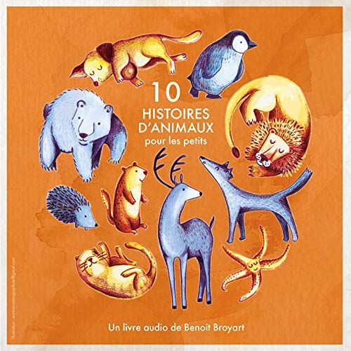 10 histoires d'animaux pour les petits | Benoît Broyart (1973-....). Auteur. Narrateur