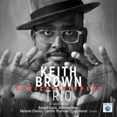 African ripples / Keith Brown Trio | Brown, Keith. Piano. Rhodes. Synthétiseur. Composition. Arrangement