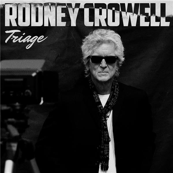 Triage / Rodney Crowell | Crowell, Rodney. Chant. Guitare. Composition. Paroles