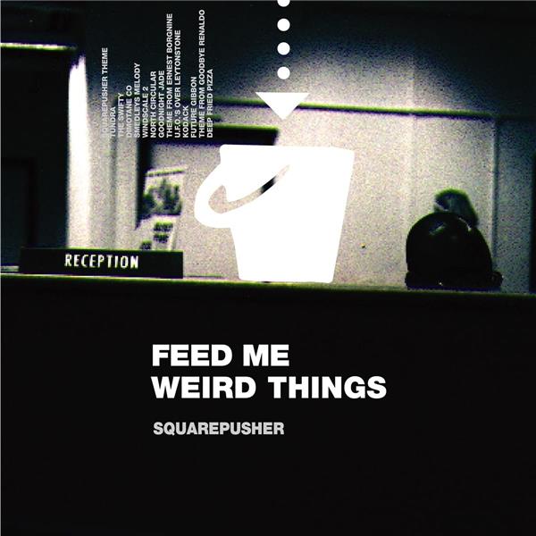 Feed Me Weird Things |  Squarepusher. Interprète