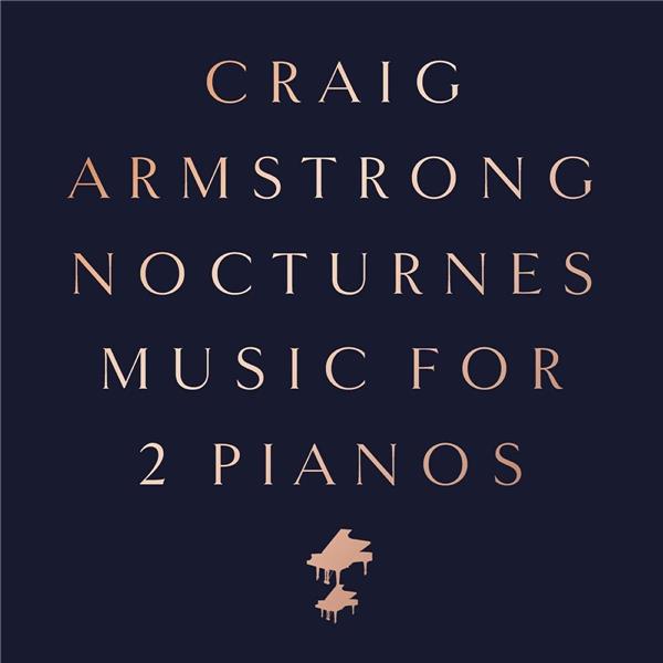 Nocturnes : Music for 2 pianos / Craig Armstrong | Armstrong, Craig. Piano. Composition