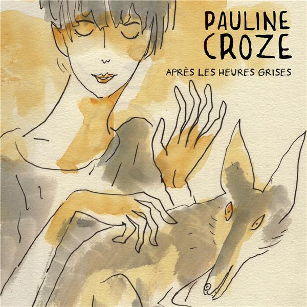 Après les heures grises | Pauline Croze (1979-....). Chanteur