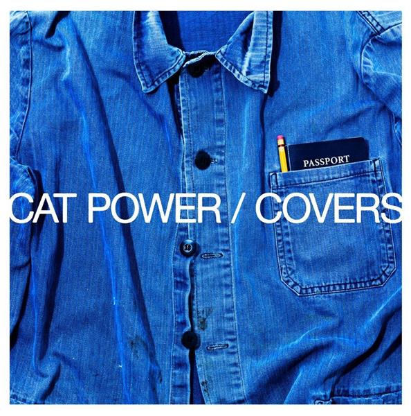 Covers | Cat Power (1972-....). Musicien. Parolier. Compositeur. Chanteur