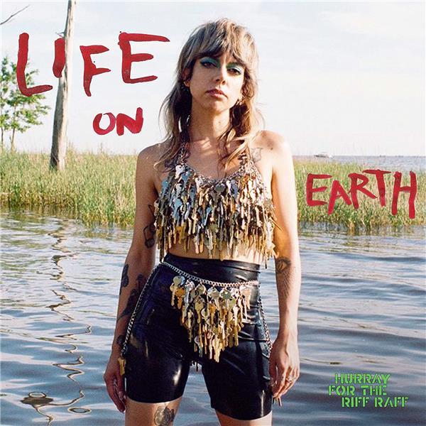 Life on earth / Hurray For The Riff Raff | Segarra, Alynda. Composition. Chant. Synthétiseur. Banjo. Guitare électrique. Percussion - autre. Guitare