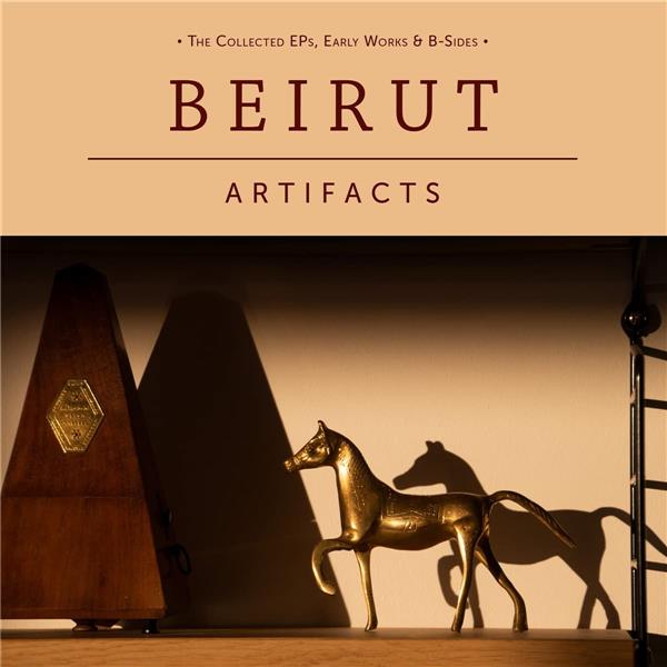 Artifacts : the collected EPs, early works & B-sides / Beirut | Beirut - artiste de musique traditionnelle d'Europe de l'est , de folk rock.