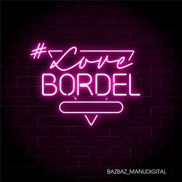 #Love bordel / Bazbaz & Manudigital | Bazbaz, Camille (1967-....). Paroles. Chant. Clavier - non spécifié
