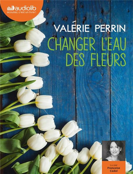 Changer l'eau des fleurs | Perrin, Valérie. Auteur de droits adaptés