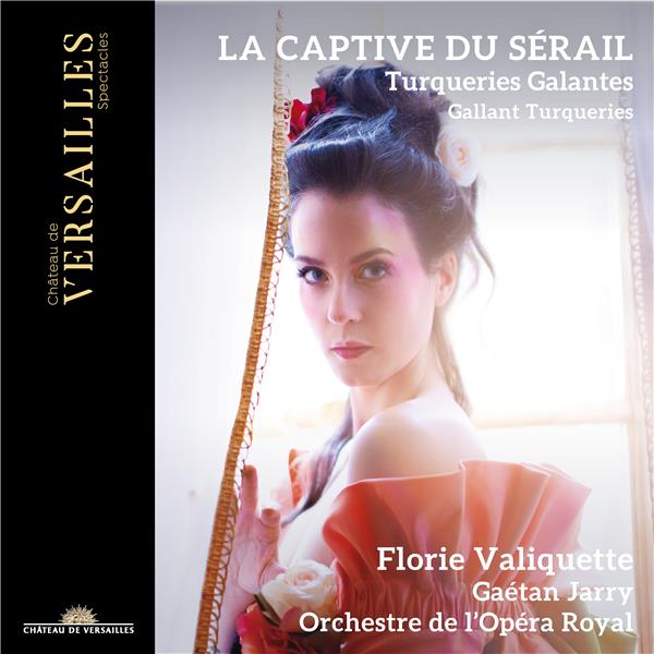 La captive du sérail : turqueries galantes / Florie Valiquette (soprano) | Grétry, André Modeste. Composition