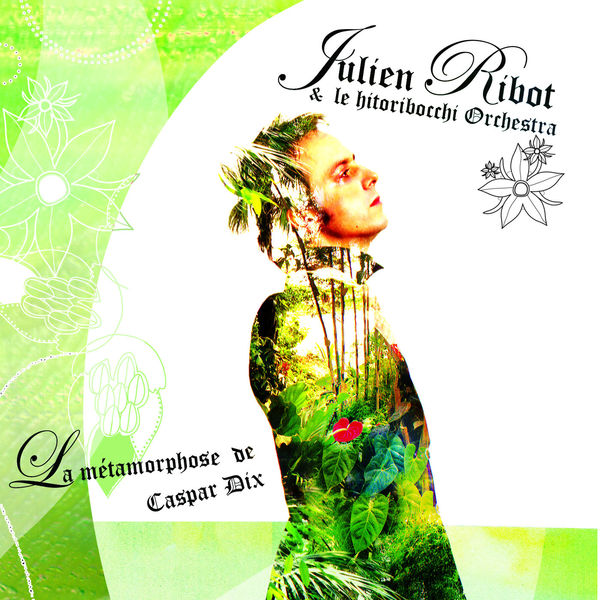 La métamorphose de Caspar Dix | Julien Ribot (1973-....). Chanteur. Musicien. Guitare