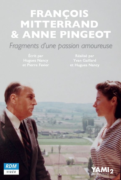 François Mitterrand & Anne Pingeot, fragments d'une passion amoureuse