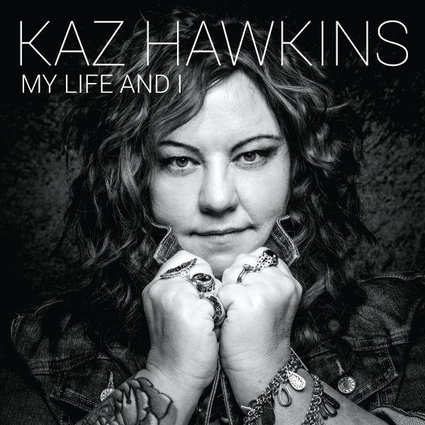 My life and I / Kaz Hawkins | Hawkins , Kaz . Chant. Choriste. Composition. Clavier - non spécifié