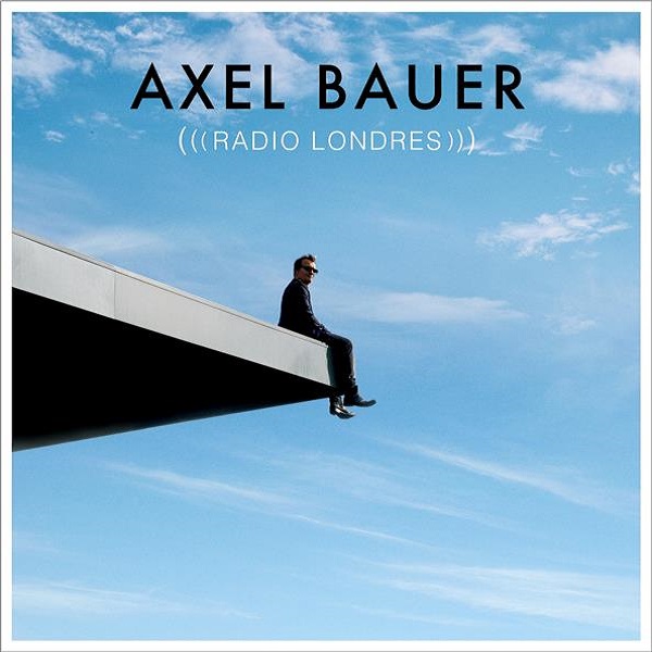 Radio Londres / Axel Bauer | Bauer, Axel. Paroles. Composition. Chant. Guitare. Accordéon. Synthétiseur. Basse électrique