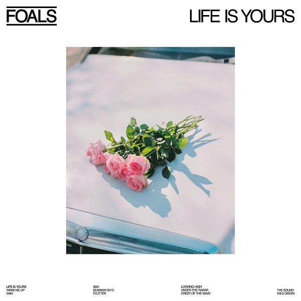 Life is yours / Foals | Foals. Composition. Interprète