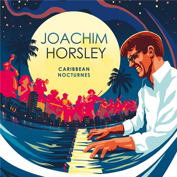 Caribean nocturnes / Joachim Horsley | Horsley , Joachim . Interprète. Arrangement. Piano