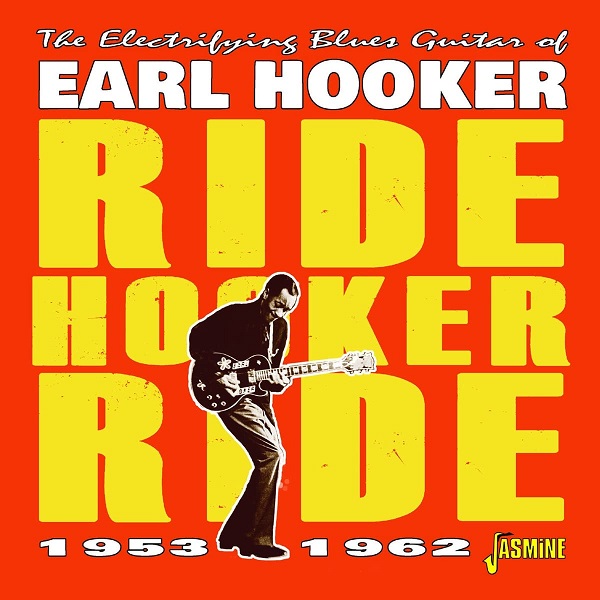 The electrifying blues guitar of Earl Hooker : ride Hooker ride, 1953 - 1962 | Earl Hooker (1929-1970). Interprète