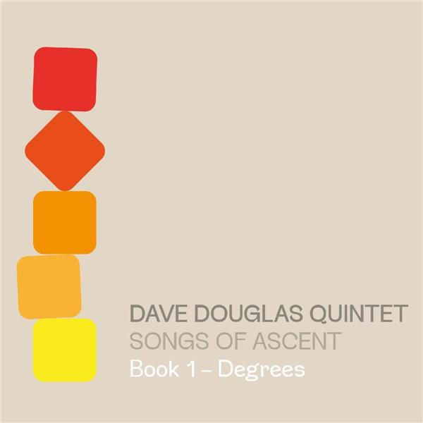 Songs af ascent - Book 1 : degrees | Dave Douglas Quintet. Musicien