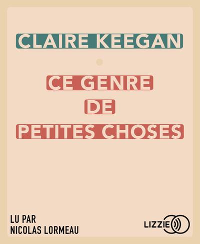 Ce genre de petites choses | Keegan, Claire. Auteur de droits adaptés