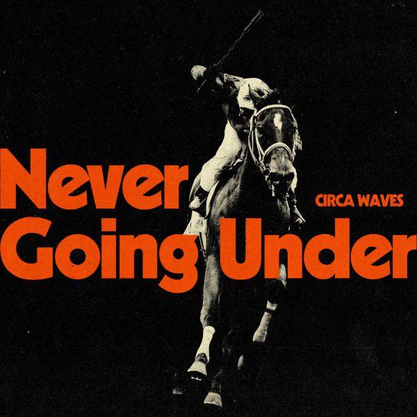 Never going under | Circa Waves. Musicien