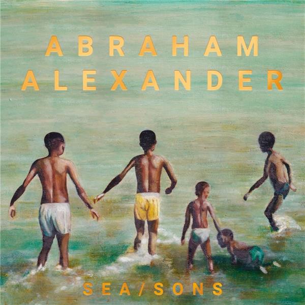 Sea/Sons / Abraham Alexander | Alexander , Abraham . Chant. Guitare. Synthétiseur. Clavier - non spécifié. Choriste. Piano. Composition