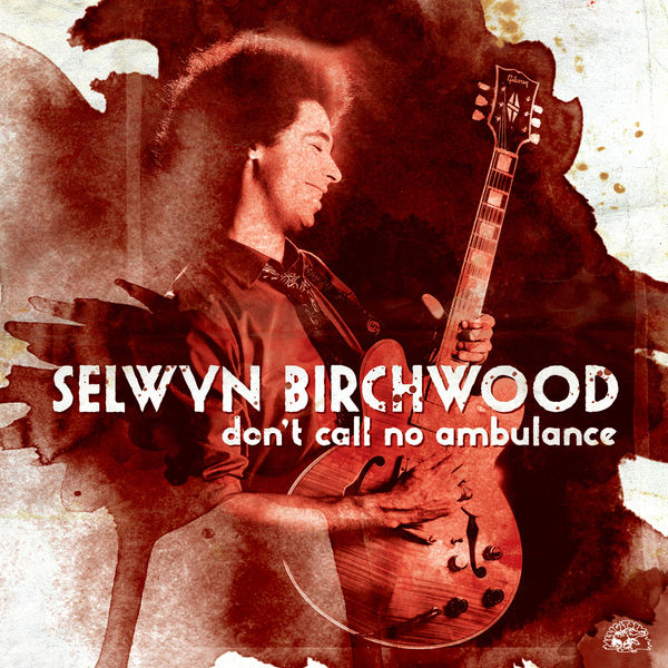 Don't call no ambulance | Selwyn Birchwood (1985-....). Chanteur. Musicien. Guitare