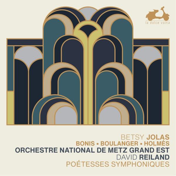 Poétesses symphoniques / Betsy Jolas, Lili Boulanger, Augusta Holmès..., comp. | Jolas, Betsy (1926-....)