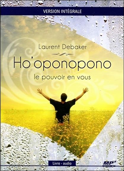 Ho'oponopono, le pouvoir en vous | Laurent Debaker. Auteur