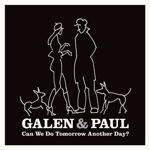 Can we do tomorrow another day? / Galen & Paul | Galen & Paul