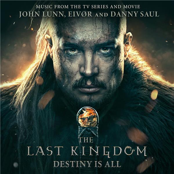 The last kingdom : destiny is all / John Lunn | Lunn, John (1956-....). Compositeur