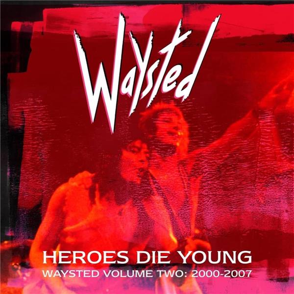 Heroes die young : Waysted volume two 2000-2007 | Waysted. Musicien