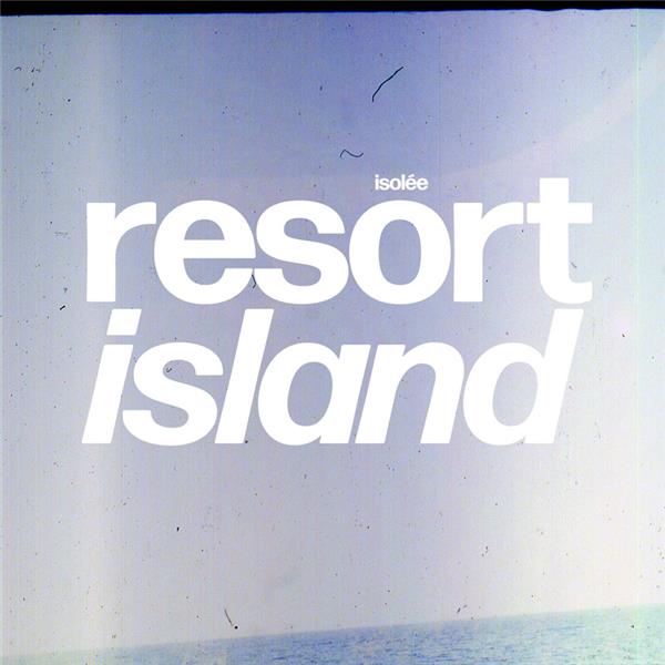 Resort island | Isolée. Interprète