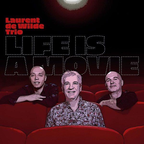 Life is a movie / Laurent De Wilde Trio | Wilde, Laurent de (1960-....)