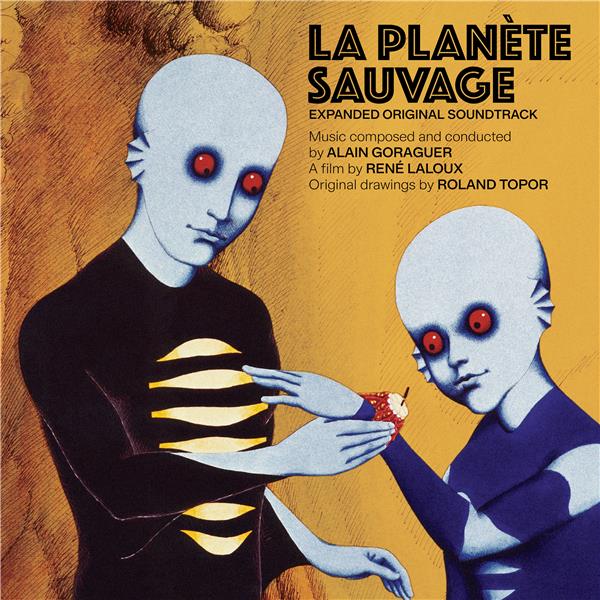 La planète sauvage : An original soundtrack recording | Laloux, René (1929-2004). Monteur