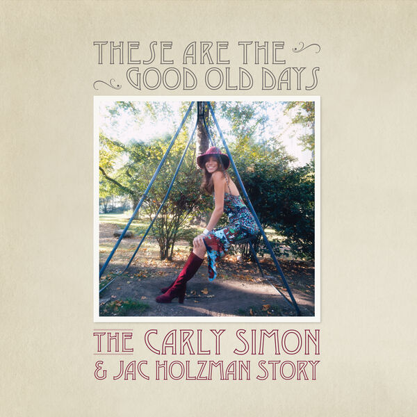 These are the good old days : the Carly Simon & Jac Holzman story | Carly Simon (1945-....). Interprète