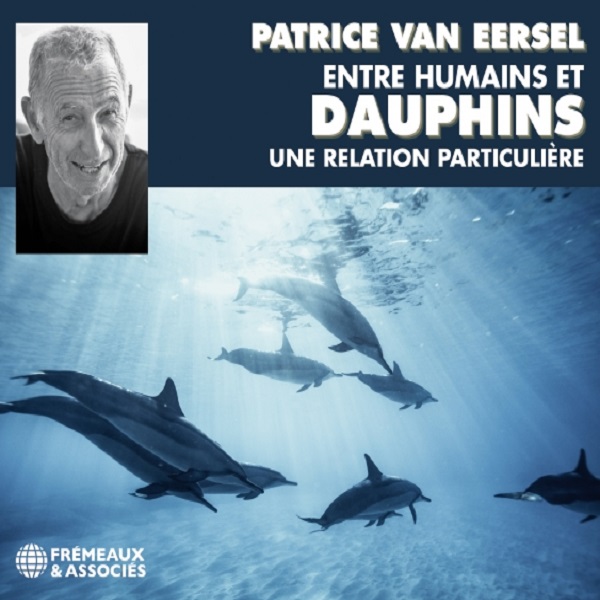 Entre humains et dauphins, une relation particulière / Patrice Van Eersel | Van Eersel, Patrice (1949-....). Auteur