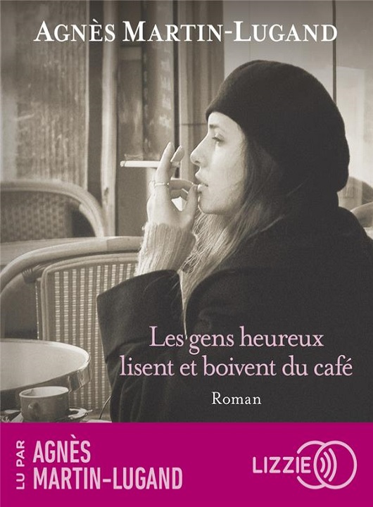 Les gens heureux lisent et boivent du café | Agnès Martin-Lugand. Antécédent bibliographique. Narrateur