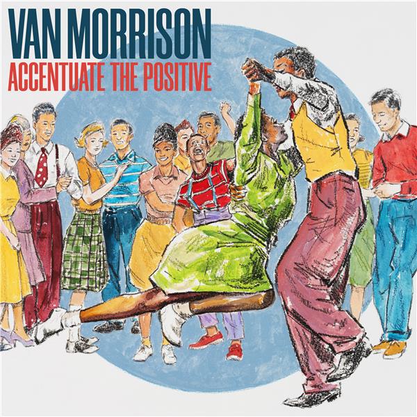 Accentuate the positive | Van Morrison (1945-....). Interprète