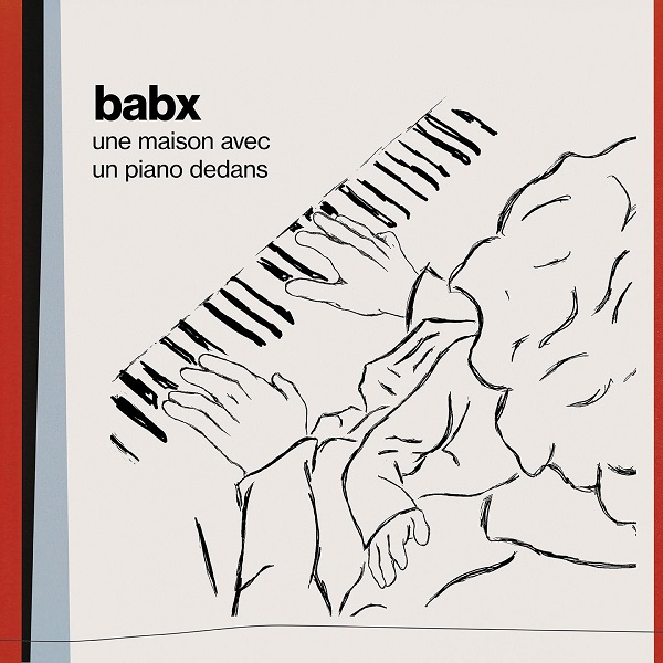 Une maison avec un piano dedans / Babx | Babx. Composition. Interprète