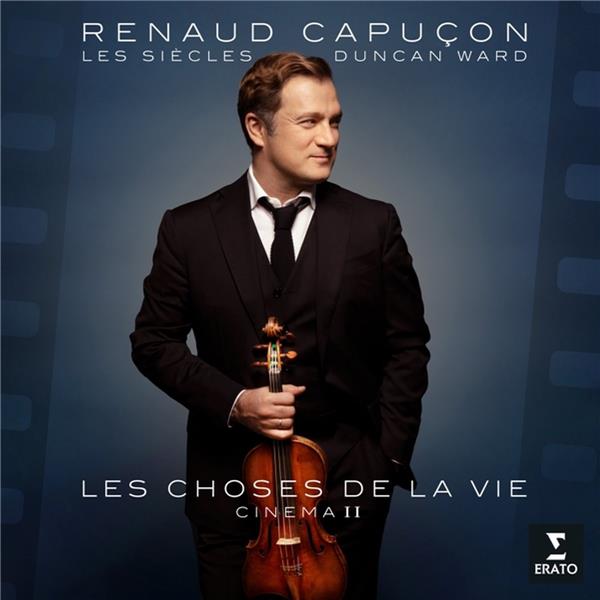 Les choses de la vie. Cinéma, II | Renaud Capuçon (1976-....). Violon