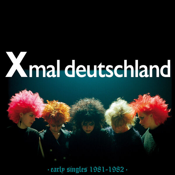 Early singles 1981-1982 | Xmal Deutschland. Musicien