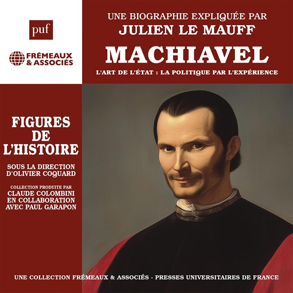 Machiavel, l'art de l'état : la politique par l'expérience | Julien Le Mauff. Antécédent bibliographique. Narrateur