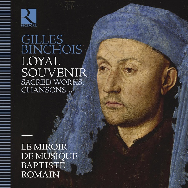 Loyal souvenir : sacred works, chansons... | Gilles Binchois. Compositeur