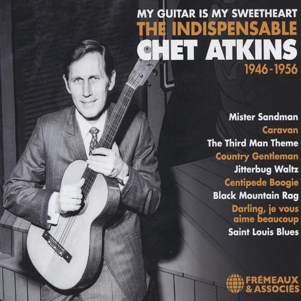 The indispensable 1946-1956 : my guitar is my sweetheart | Chet Atkins (1924-2001). Interprète