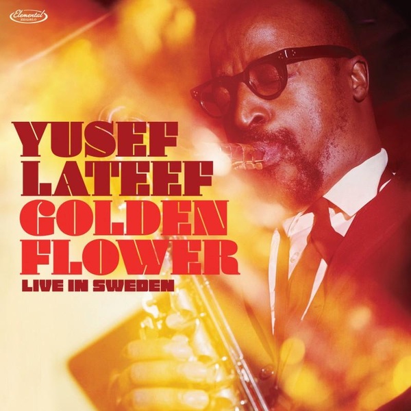 Golden flower : live in Sweden | Yusef Lateef (1920-2013). Saxophone