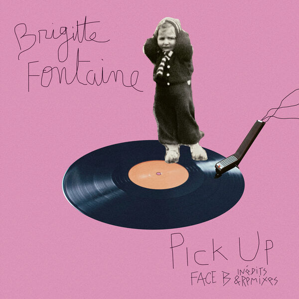 Pick up : face B : inédits & remixes | Brigitte Fontaine (1940-....). Chanteur