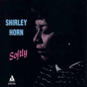 Softly | Shirley Horn (1934-2005). Interprète