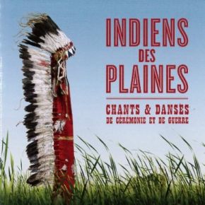 Indiens des plaines: chants et danses de cérémonie et de guerre