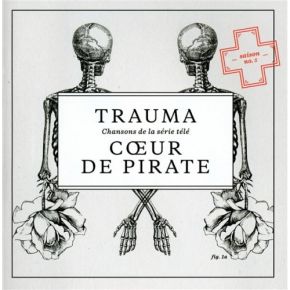 Trauma : Chansons de la série télé | Coeur de pirate (1989-.... ). Chanteur