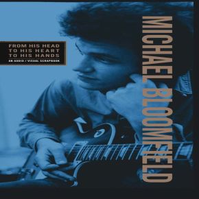 From his head to his heart to his hands : roots, jams, last licks : an audio visual scrapbokk | Mike Bloomfield (1944-1981). Chanteur. Musicien. Guitare
