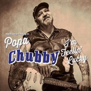 I'm feelin' lucky | Popa Chubby (1960-....). Chanteur. Musicien. Guitare