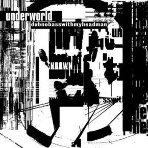 Dubnobasswithmyheadman | Underworld. Musicien